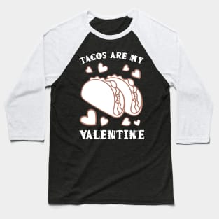 Tacos are my Valentine funny saying with cute taco for taco lover and valentine's day Baseball T-Shirt